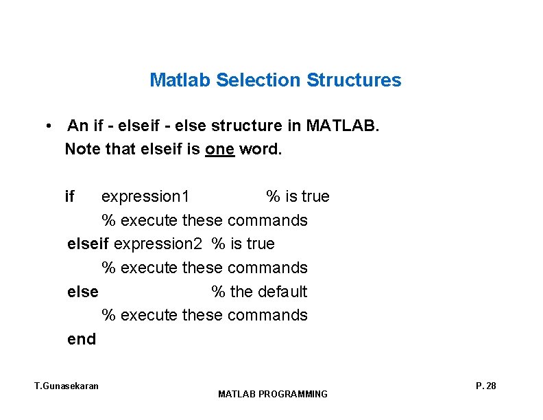 Matlab Selection Structures • An if - else structure in MATLAB. Note that elseif