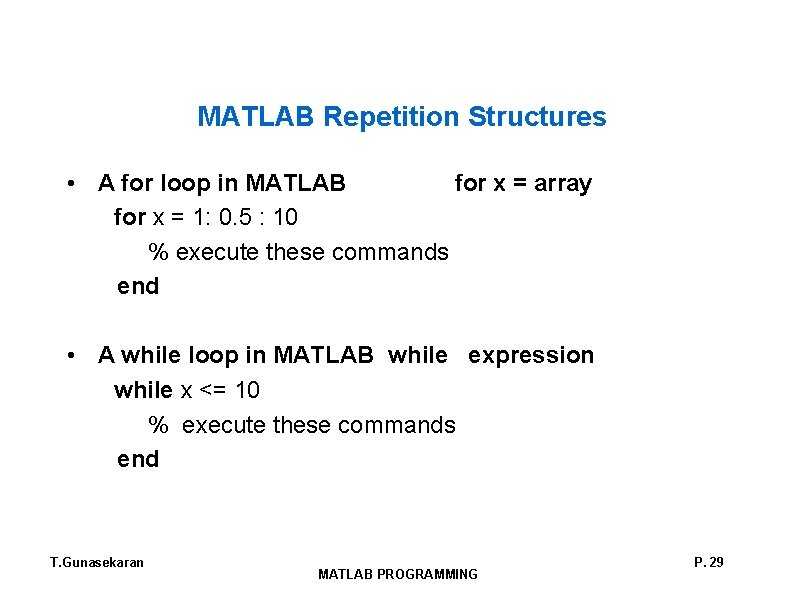 MATLAB Repetition Structures • A for loop in MATLAB for x = array for MATLAB Repetition Structures • A for loop in MATLAB for x = array for