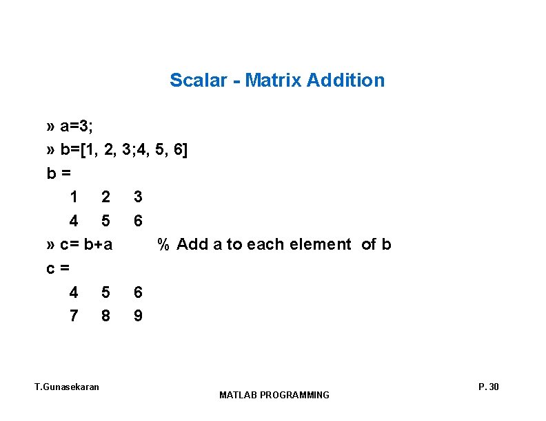 Scalar - Matrix Addition » a=3; » b=[1, 2, 3; 4, 5, 6] b