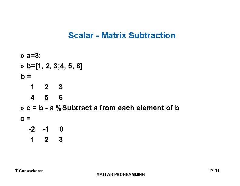 Scalar - Matrix Subtraction » a=3; » b=[1, 2, 3; 4, 5, 6] b