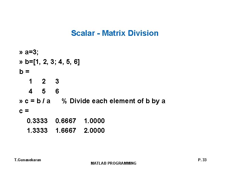 Scalar - Matrix Division » a=3; » b=[1, 2, 3; 4, 5, 6] b