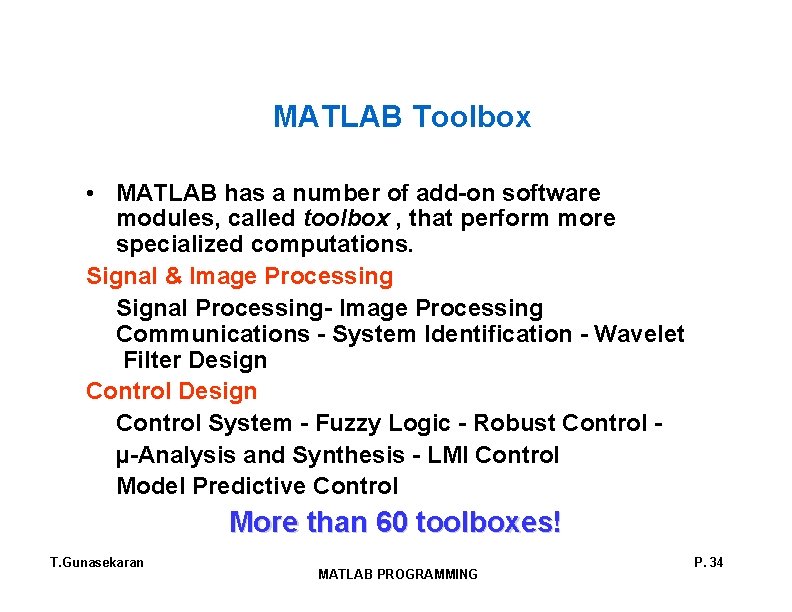 MATLAB Toolbox • MATLAB has a number of add-on software modules, called toolbox ,