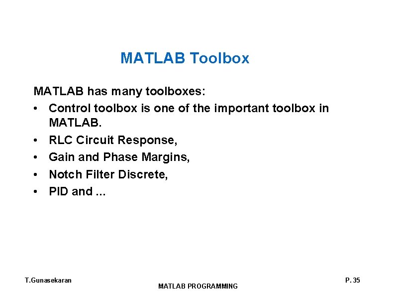 MATLAB Toolbox MATLAB has many toolboxes: • Control toolbox is one of the important MATLAB Toolbox MATLAB has many toolboxes: • Control toolbox is one of the important