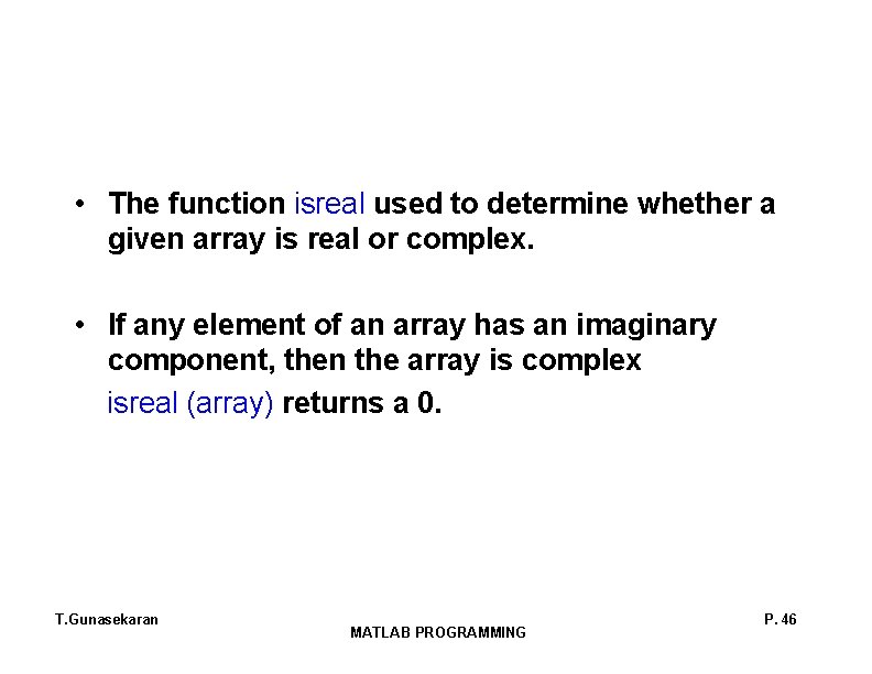 • The function isreal used to determine whether a given array is real • The function isreal used to determine whether a given array is real