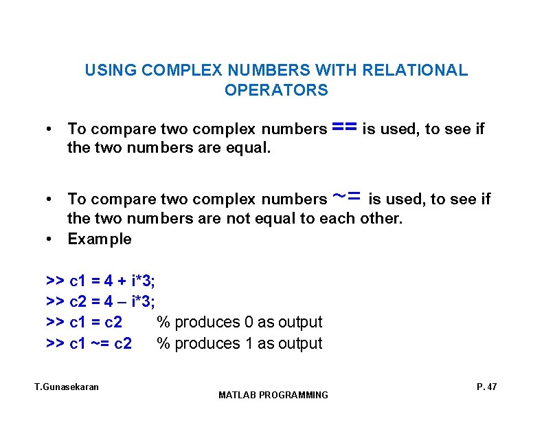 USING COMPLEX NUMBERS WITH RELATIONAL OPERATORS • To compare two complex numbers == is