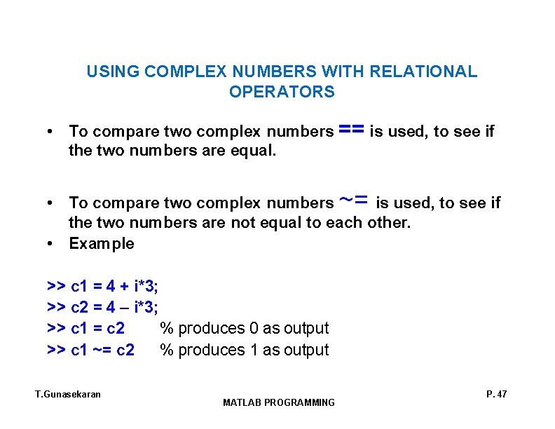 USING COMPLEX NUMBERS WITH RELATIONAL OPERATORS • To compare two complex numbers == is USING COMPLEX NUMBERS WITH RELATIONAL OPERATORS • To compare two complex numbers == is