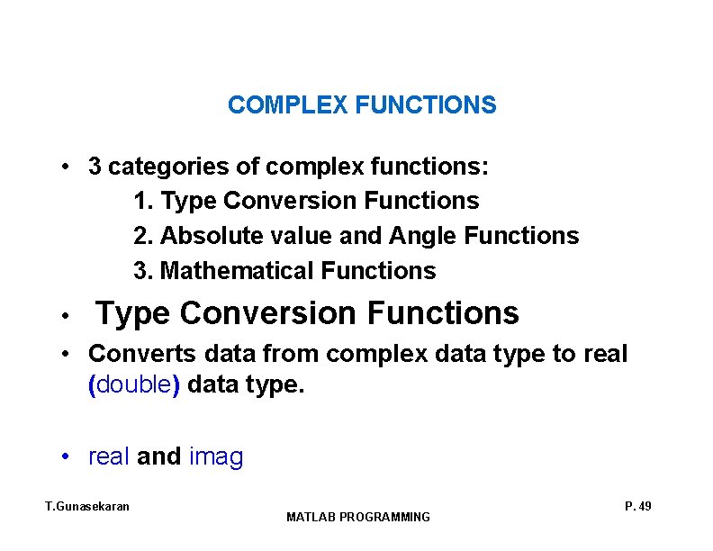 COMPLEX FUNCTIONS • 3 categories of complex functions: 1. Type Conversion Functions 2. Absolute COMPLEX FUNCTIONS • 3 categories of complex functions: 1. Type Conversion Functions 2. Absolute
