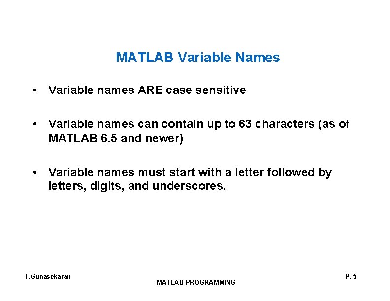 MATLAB Variable Names • Variable names ARE case sensitive • Variable names can contain