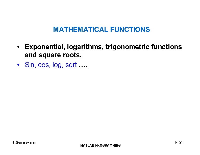 MATHEMATICAL FUNCTIONS • Exponential, logarithms, trigonometric functions and square roots. • Sin, cos, log,