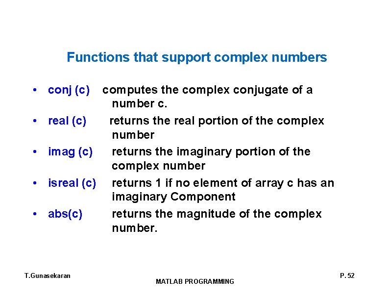 Functions that support complex numbers • conj (c) computes the complex conjugate of a