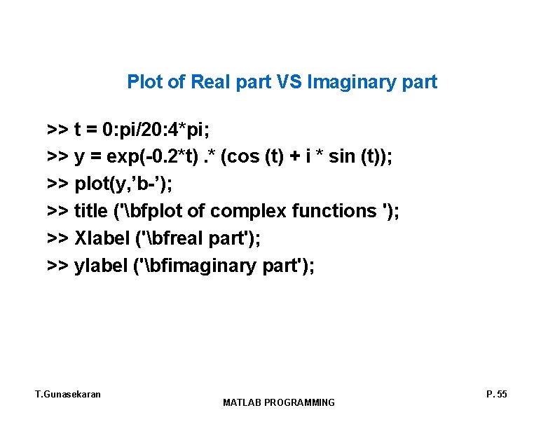 Plot of Real part VS Imaginary part >> t = 0: pi/20: 4*pi; >>