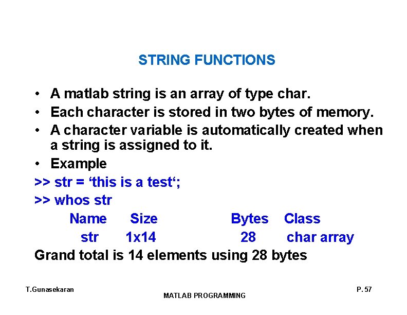 STRING FUNCTIONS • A matlab string is an array of type char. • Each