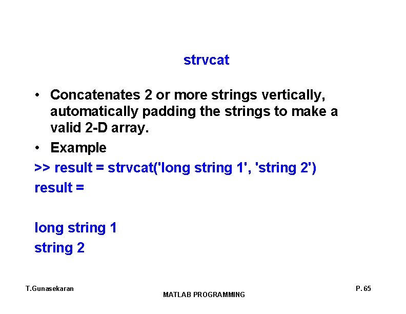strvcat • Concatenates 2 or more strings vertically, automatically padding the strings to make strvcat • Concatenates 2 or more strings vertically, automatically padding the strings to make