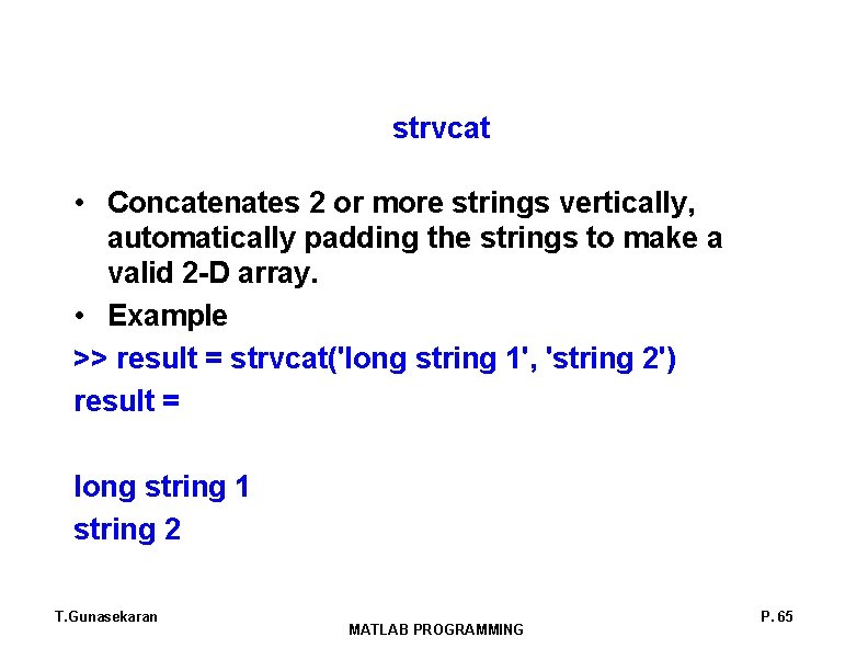 strvcat • Concatenates 2 or more strings vertically, automatically padding the strings to make