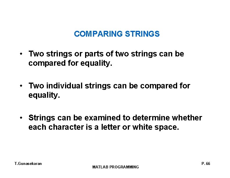 COMPARING STRINGS • Two strings or parts of two strings can be compared for