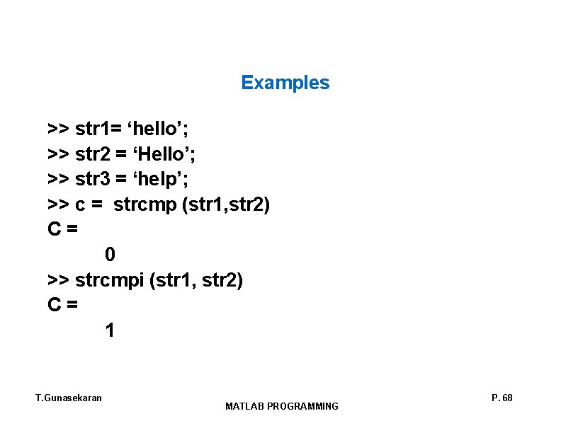 Examples >> str 1= ‘hello’; >> str 2 = ‘Hello’; >> str 3 =