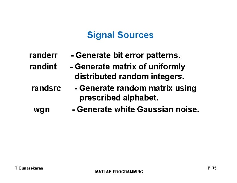 Signal Sources randerr - Generate bit error patterns. randint - Generate matrix of uniformly