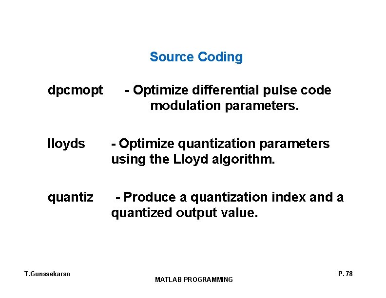 Source Coding dpcmopt - Optimize differential pulse code modulation parameters. lloyds - Optimize quantization