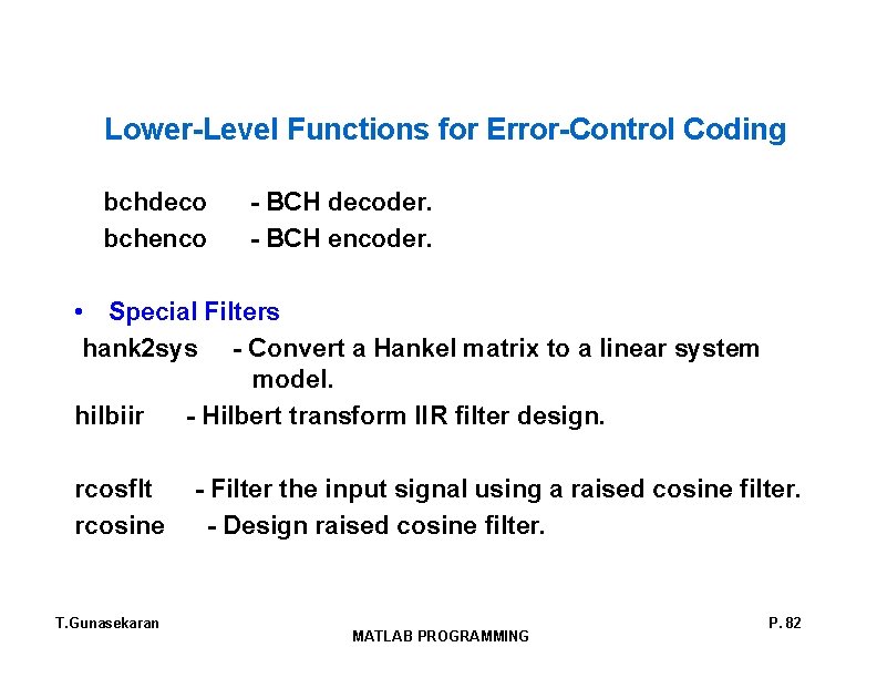 Lower-Level Functions for Error-Control Coding bchdeco - BCH decoder. bchenco - BCH encoder. •