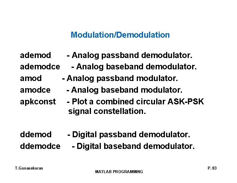 Modulation/Demodulation ademod - Analog passband demodulator. ademodce - Analog baseband demodulator. amod - Analog