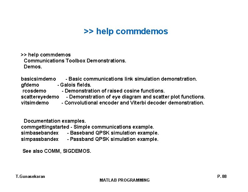 >> help commdemos Communications Toolbox Demonstrations. Demos. basicsimdemo - Basic communications link simulation demonstration.