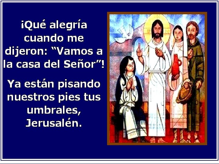¡Qué alegría cuando me dijeron: “Vamos a la casa del Señor”! Ya están pisando