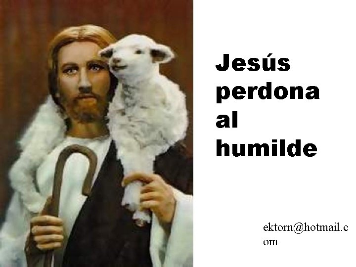Jesús perdona al humilde ektorn@hotmail. c om 