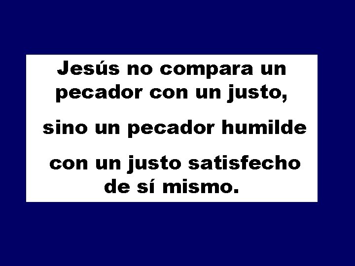 Jesús no compara un pecador con un justo, sino un pecador humilde con un