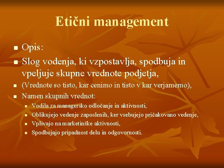 Etični management n n Opis: Slog vodenja, ki vzpostavlja, spodbuja in vpeljuje skupne vrednote