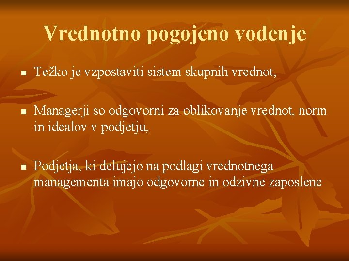 Vrednotno pogojeno vodenje n n n Težko je vzpostaviti sistem skupnih vrednot, Managerji so