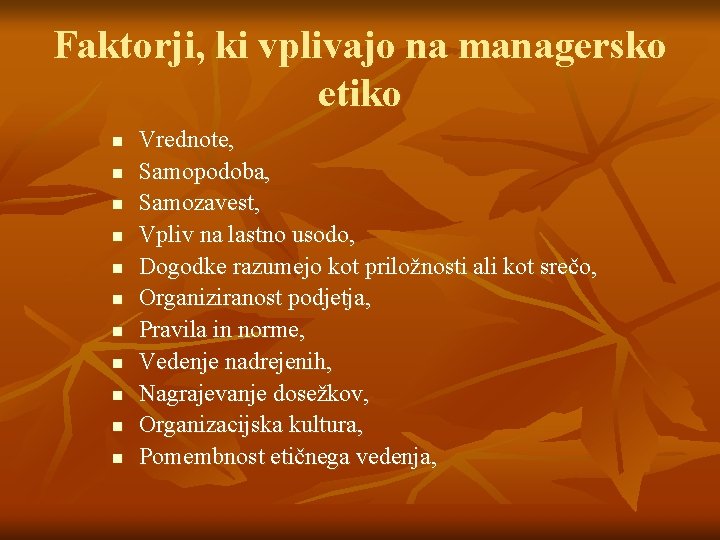 Faktorji, ki vplivajo na managersko etiko n n n Vrednote, Samopodoba, Samozavest, Vpliv na