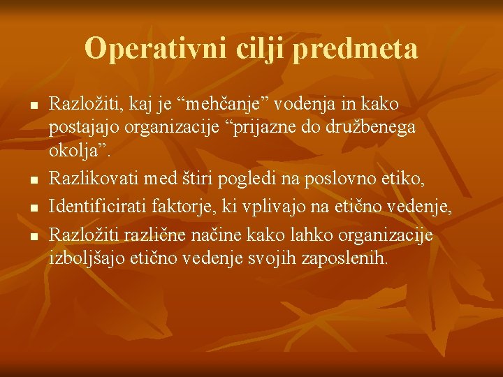 Operativni cilji predmeta n n Razložiti, kaj je “mehčanje” vodenja in kako postajajo organizacije