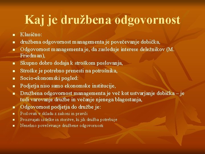 Kaj je družbena odgovornost n n n Klasično: družbena odgovornost managementa je povečevanje dobička,