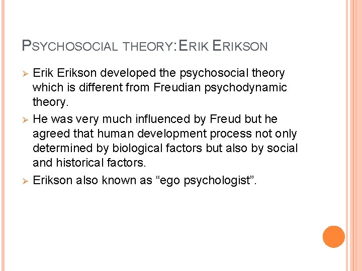 PSYCHOSOCIAL THEORY: ERIKSON Ø Ø Ø Erikson developed the psychosocial theory which is different