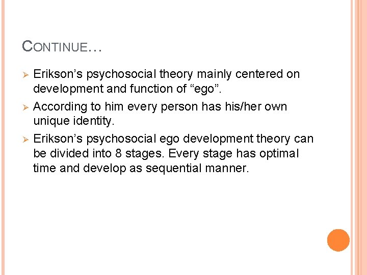 CONTINUE… Ø Ø Ø Erikson’s psychosocial theory mainly centered on development and function of