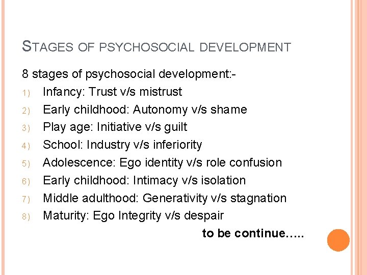 STAGES OF PSYCHOSOCIAL DEVELOPMENT 8 stages of psychosocial development: 1) Infancy: Trust v/s mistrust