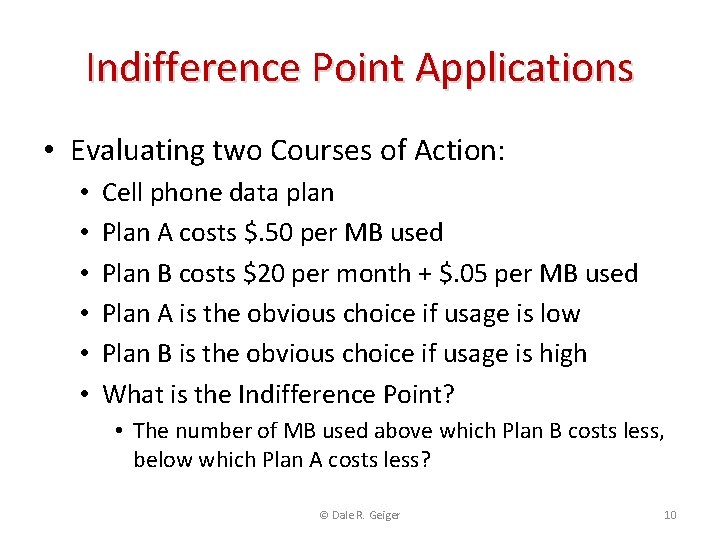 Indifference Point Applications • Evaluating two Courses of Action: • • • Cell phone
