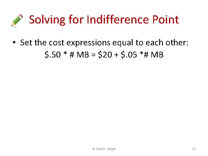 Solving for Indifference Point • Set the cost expressions equal to each other: $.