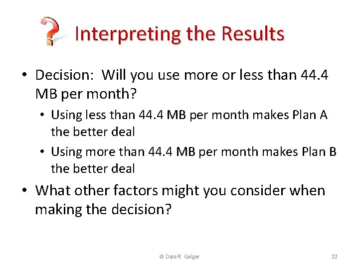 Interpreting the Results • Decision: Will you use more or less than 44. 4