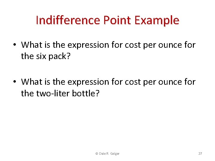 Indifference Point Example • What is the expression for cost per ounce for the