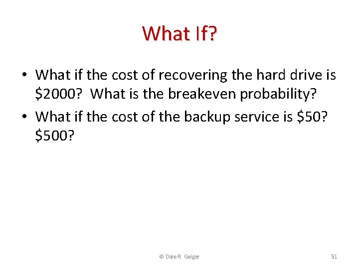 What If? • What if the cost of recovering the hard drive is $2000?