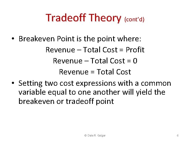 Tradeoff Theory (cont’d) • Breakeven Point is the point where: Revenue – Total Cost