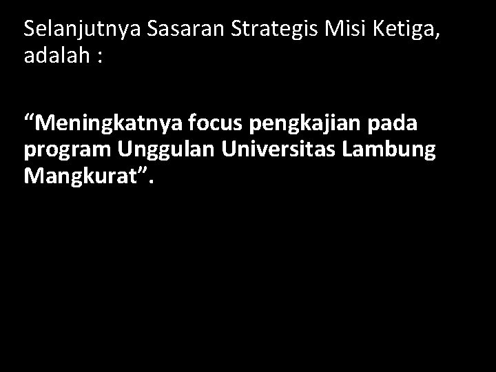 Selanjutnya Sasaran Strategis Misi Ketiga, adalah : “Meningkatnya focus pengkajian pada program Unggulan Universitas