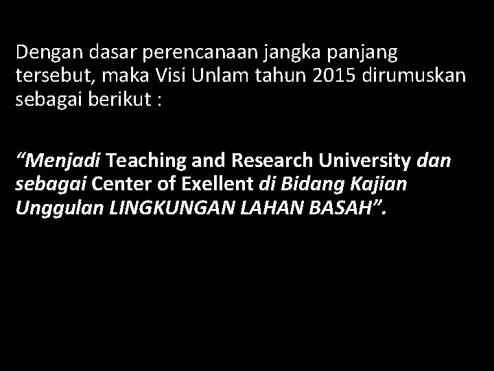 Dengan dasar perencanaan jangka panjang tersebut, maka Visi Unlam tahun 2015 dirumuskan sebagai berikut