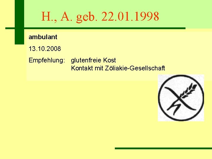 H. , A. geb. 22. 01. 1998 ambulant 13. 10. 2008 Empfehlung: glutenfreie Kost
