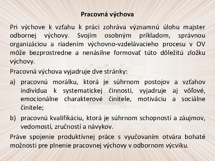 Pracovná výchova Pri výchove k vzťahu k práci zohráva významnú úlohu majster odbornej výchovy.