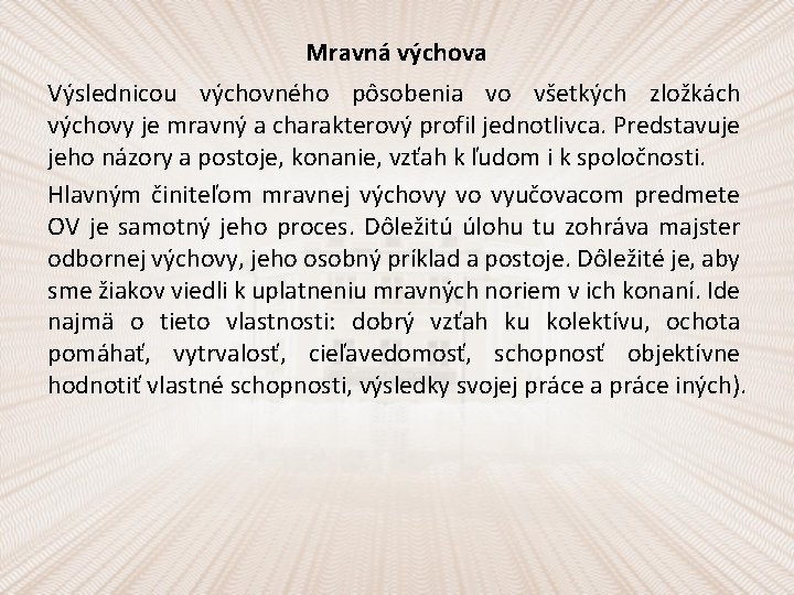 Mravná výchova Výslednicou výchovného pôsobenia vo všetkých zložkách výchovy je mravný a charakterový profil