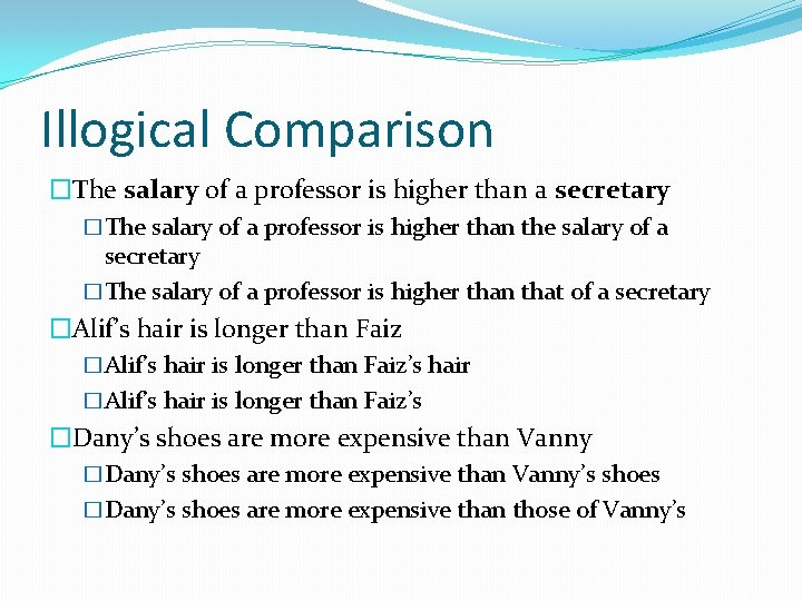 Illogical Comparison �The salary of a professor is higher than a secretary �The salary