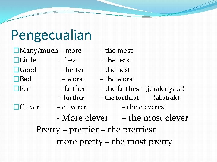 Pengecualian �Many/much – more �Little – less �Good – better �Bad – worse �Far