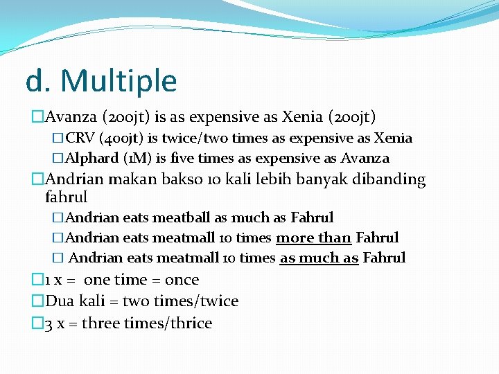 d. Multiple �Avanza (200 jt) is as expensive as Xenia (200 jt) �CRV (400